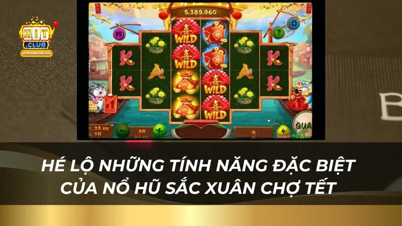 Nổ Hũ Sắc Xuân Chợ Tết Nhận Thưởng Cùng Nhà Cái Hitclub Hé lộ những tính năng đặc biệt của nổ hũ sắc xuân chợ tết