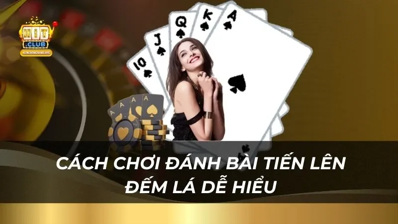 Tiến Lên Đếm Lá Hitclub Phần Thưởng Cực Sốc Hướng dẫn cách chơi đánh bài tiến lên đếm lá dễ hiểu nhất