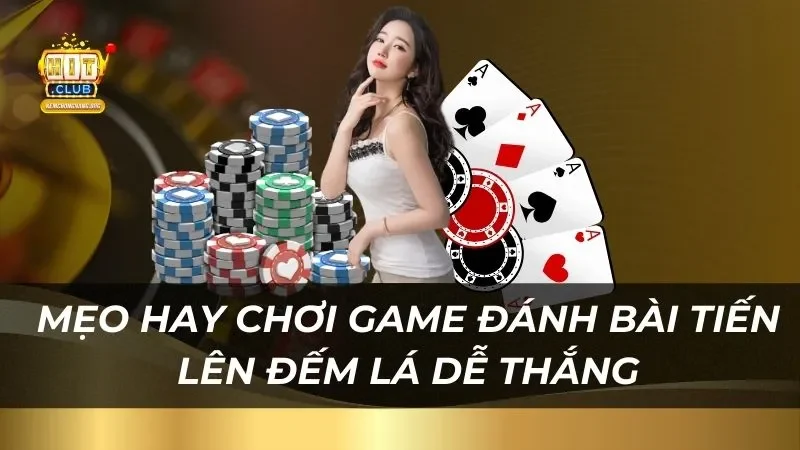 Tiến Lên Đếm Lá Hitclub Phần Thưởng Cực Sốc Mẹo hay chơi game đánh bài tiến lên đếm lá dễ thắng nhất